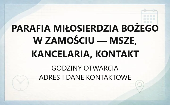 Parafia Miłosierdzia Bożego w Zamościu - msze, kancelaria, kontakt