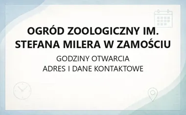 Ogród Zoologiczny im. Stefana Milera w Zamościu - kontakt, godziny, informacje